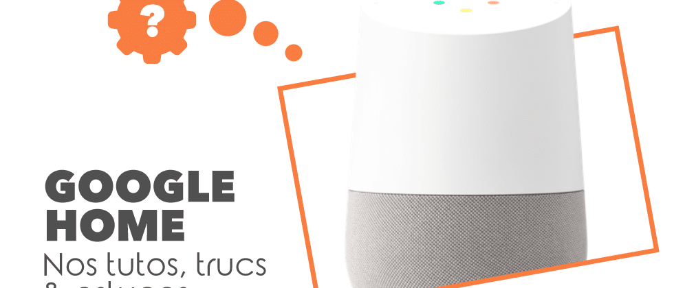 Tutos Google Home